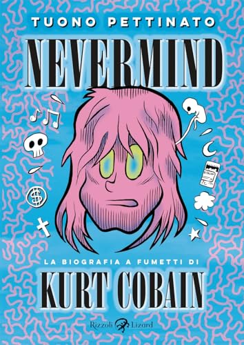 Nevermind. La biografia a fumetti di Kurt Kobain. Nuova edizione ampliata. Nuova ediz. von Rizzoli Lizard
